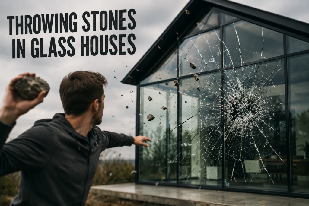 Throwing Stones in Glass Houses